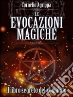 Le Evocazioni Magiche - Il Libro Segreto del Comando. E-book. Formato Mobipocket