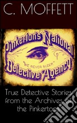 True Detective Stories from the Archives of the Pinkertons . E-book. Formato EPUB