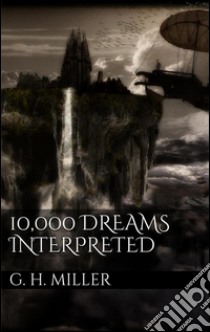 10,000 dreams interpreted. E-book. Formato EPUB ebook di Gustavus Hindman Miller