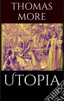 Utopia. E-book. Formato EPUB ebook di Thomas More