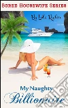 My Naughty Billionaire (Bored Housewife Series Book 3). E-book. Formato EPUB ebook di Lola Ryder