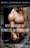 My Naughty Fitness Instructor (Bored Housewife Series Book 2). E-book. Formato Mobipocket ebook di Lola Ryder
