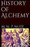 History of alchemy. E-book. Formato Mobipocket ebook di M. M. Pattison Muir