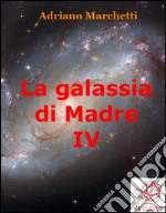 La galassia di Madre - IV. E-book. Formato EPUB ebook