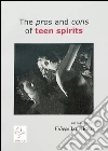 The pros and cons of teen spirits. E-book. Formato EPUB ebook di Filippo Lo Nigro