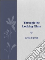 Through the Looking Glass . E-book. Formato Mobipocket ebook