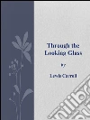 Through the Looking Glass . E-book. Formato EPUB ebook di Lewis Carroll
