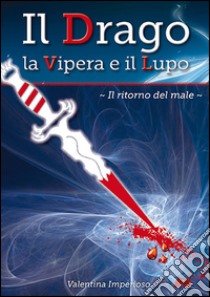 Il Drago, la Vipera e il Lupo - Il ritorno del male. E-book. Formato Mobipocket ebook di Valentina Imperioso