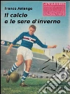 Il calcio e le sere d'inverno. E-book. Formato EPUB ebook di Franco Astengo