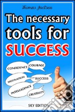 The Necessary Tools for Success -The Self Help Guide . E-book. Formato Mobipocket ebook