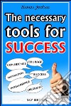 The Necessary Tools for Success -The Self Help Guide . E-book. Formato EPUB ebook