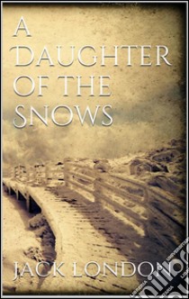 A daughter of the snows. E-book. Formato EPUB ebook di Jack London