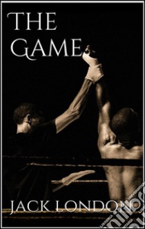 The game. E-book. Formato EPUB ebook di Jack London