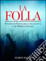 La Folla - Studio di Psicologia collettiva e di Diritto penale. E-book. Formato EPUB ebook