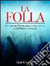 La Folla - Studio di Psicologia collettiva e di Diritto penale. E-book. Formato EPUB ebook