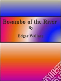 Bosambo of the River. E-book. Formato Mobipocket ebook di Edgar Wallace