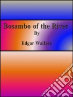 Bosambo of the River. E-book. Formato EPUB ebook