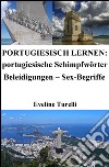 Portugiesisch lernen: portugiesische Schimpfwörter ? Beleidigungen ? Sex-Begriffe. E-book. Formato Mobipocket ebook