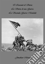 I Riassunti di Storia - La Storia di una Guerra: La Seconda Guerra Mondiale. E-book. Formato EPUB ebook