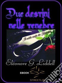 Due destini nelle tenebre. E-book. Formato EPUB ebook di Elèonore G. Liddell