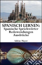 Spanisch lernen: spanische Sprichwörter - Redewendungen - Ausdrücke. E-book. Formato Mobipocket