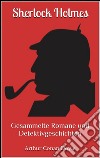 Sherlock Holmes - Gesammelte Romane und Detektivgeschichten (Illustriert): 43 Titel in einem Buch - Eine Studie in Scharlachrot, Das Zeichen der Vier, Das Tal der Angst, .... E-book. Formato EPUB ebook