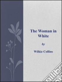  The Woman in White. E-book. Formato Mobipocket ebook di Wilkie Collins