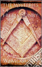 The Mysteries of Free Masonry . E-book. Formato EPUB ebook