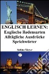 Englisch lernen: englische Redensarten ? alltägliche Ausdrücke ? Sprichwörter. E-book. Formato EPUB ebook