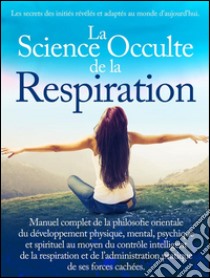 La Science Occulte de la Respiration. E-book. Formato Mobipocket ebook di AA.VV.