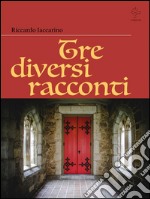 Tre diversi racconti. E-book. Formato EPUB ebook