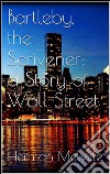 Bartleby, the scrivener: A story of Wall-Street. E-book. Formato EPUB ebook