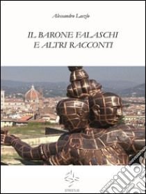 Il barone Falaschi e altri racconti. E-book. Formato Mobipocket ebook di Alessandro Laszlo