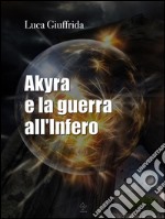 Akyra e la guerra all'Infero. E-book. Formato EPUB ebook