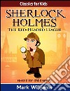Sherlock Holmes: Sherlock For Kids: The Red-Headed League. E-book. Formato EPUB ebook