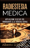 Radiestesia Medica - Applicazione dell&apos;Arte del Rabdomante alla Medicina umana. E-book. Formato EPUB ebook