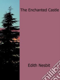 The enchanted castle. E-book. Formato EPUB ebook di Edith Nesbit