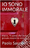 Io sono immorale. E-book. Formato EPUB ebook di Paolo Sassaroli
