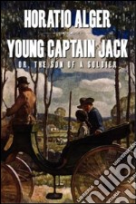 Young Captain Jack; Or, The Son of a Soldier. E-book. Formato Mobipocket