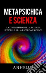 Metapsichica e scienza - Il contributo della scienza ufficiale alla ricerca psichica. E-book. Formato EPUB