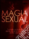 Magia Sexual - Tratado práctico de la ciencia oculta de los sexos. E-book. Formato EPUB ebook di Arturo Kremer