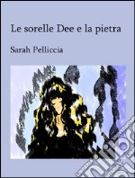 Le sorelle Dee e la pietra. E-book. Formato Mobipocket ebook