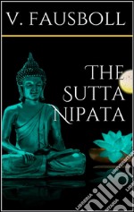 The Sutta-Nipâta. E-book. Formato EPUB ebook