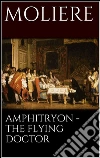 Amphitryon - The flying doctor. E-book. Formato EPUB ebook di Molière
