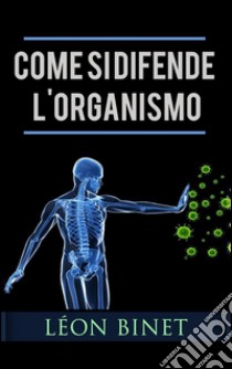 Come si difende l'organismo. E-book. Formato Mobipocket ebook di LÉON BINET