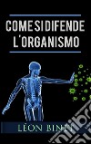 Come si difende l&#39;organismo. E-book. Formato EPUB ebook