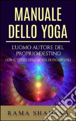 Manuale dello yoga - L'uomo autore del proprio destino. E-book. Formato EPUB