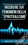 Ricerche sui fenomeni dello "spiritualismo". E-book. Formato EPUB ebook