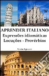 Aprender Italiano: Expressões idiomáticas ? Locuções ? Provérbios. E-book. Formato EPUB ebook