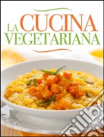 La cucina vegetariana. E-book. Formato EPUB ebook